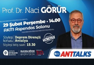 Antalyalılar Davetli, Prof. Dr. Naci Görür ‘Deprem Dirençli Antalya’yı anlatacak